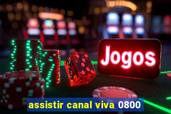 assistir canal viva 0800